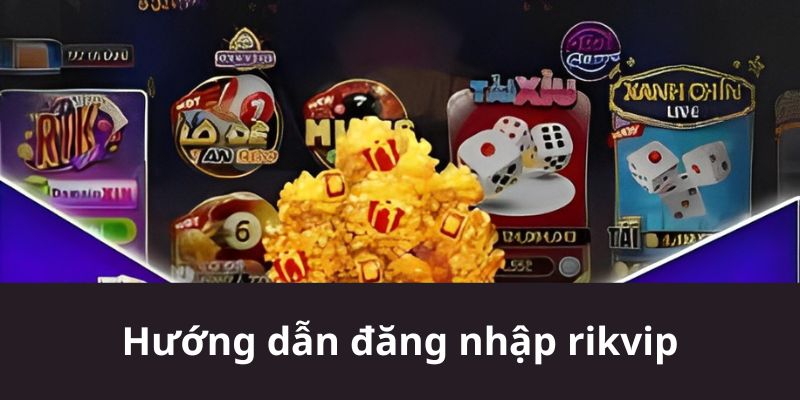 Đăng Nhập Rikvip | Hướng Dẫn 1 Số Chi Tiết Dành Cho Game Thủ 1 Hướng dẫn đăng nhập rikvip