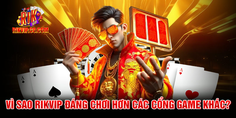 Rikvip - Cổng Game Đổi Thưởng Rik Vip Uy Tín Mới Nhất 2026 17 Vì sao rikvip đáng chơi hơn các cổng game khác?